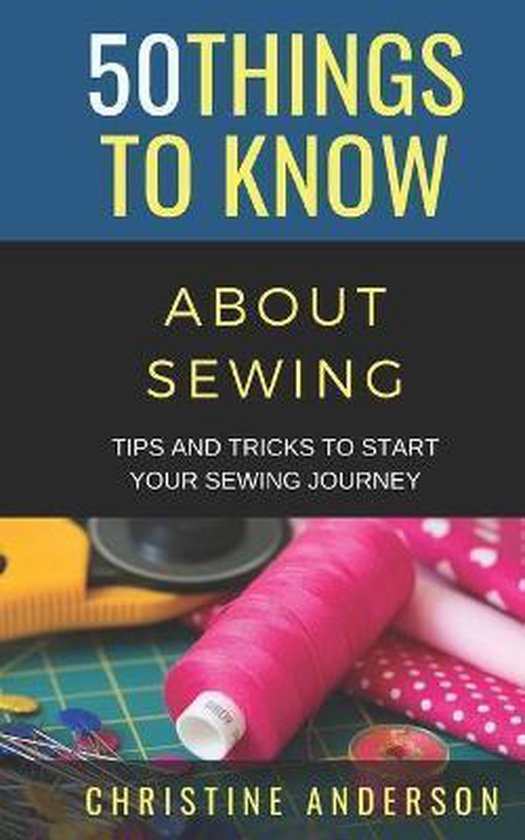 50 Things to Know Crafts 50 Things to Know About Sewing, 50 Things To