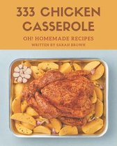 Oh! 333 Homemade Chicken Casserole Recipes