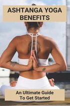 Ashtanga Yoga Benefits: An Ultimate Guide To Get Started