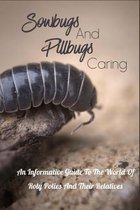 Sowbugs And Pillbugs Caring: An Informative Guide To The World Of Roly Polies And Their Relatives