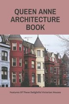 Queen Anne Architecture Book: Features Of These Delightful Victorian Houses