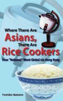Where There Are Asians, There Are Rice Cookers - How  National  Went Global via Hong Kong