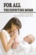 For All The Expecting Moms: Advices For New Moms From Those Who've Been There