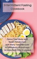 Intermittent Fasting Cookbook: Detox Your Body and Reset Metabolism with Many Tasty Recipes for Metabolic Autophagy. 14 Days Meal Plan Included