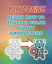 CARTOONING Complete Collection - Learn how to Trace and Color Funny Characters - Coloring Book for Kids