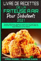 Livre De Recettes De La Friteuse A Air Pour Debutants 2021