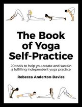 The Book of Yoga SelfPractice 20 tools to help you create and sustain a fulfilling independent yoga practice