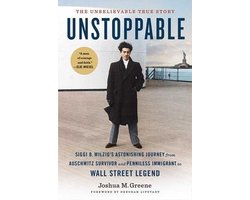 Unstoppable: Siggi B. Wilzig's Astonishing Journey from Auschwitz Survivor and Penniless Immigrant to Wall Street Legend