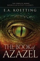 Complete Works of E.A. Koetting-The Book of Azazel
