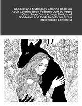 Goddess and Mythology Coloring Book: An Adult Coloring Book Features Over 30 Pages Giant Super Jumbo Large Designs of Goddesses and Gods to Color for