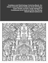 Goddess and Mythology Coloring Book: An Adult Coloring Book Features Over 30 Pages Giant Super Jumbo Large Designs of Goddesses and Gods to Color for
