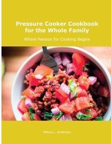 Pressure Cooker Cookbook for the Whole Family