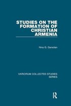 Variorum Collected Studies- Studies on the Formation of Christian Armenia