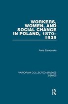 Variorum Collected Studies- Workers, Women, and Social Change in Poland, 1870–1939