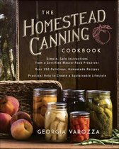 The Homestead Canning Cookbook Simple, Safe Instructions from a Certified Master Food Preserver Over 150 Delicious, Homemade Recipes Practical Help to Create a Sustainable Lifestyle