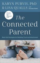 The Connected Parent RealLife Strategies for Building Trust and Attachment