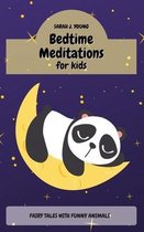 Bedtime Meditations for Kids: Fairy Tales with Funny Animals Will Teach to your Children a Ton of Important Life Lessons