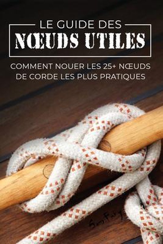 Fuite, Évasion Et Śurvie-Le Guide des Noeuds Utiles