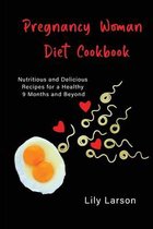 Pregnancy Woman Diet Cookbook Nutritious and Delicious Recipes for a Healthy 9 Months and Beyond