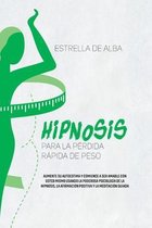 Hipnosis para la perdida rapida de peso: Aumente su autoestima y comience a ser amable con usted mismo usando la poderosa psicologia de la hipnosis, la afirmacion positiva y la med