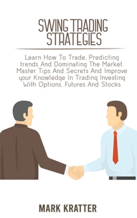Couverture du livre 'Swing Trading Strategies' avec deux hommes se serrant la main. Texte : 'Learn How To Trade. Predicting trends And Dominating The Market.'