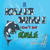 A Killer Whale can't eat Kale