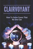 Clairvoyant: How To Solve Cases That No One Can