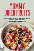 Yummy Dried Fruits: Successful Recipes For Dried Fruits, How To Turn Them Into Mouth Watering Dishes