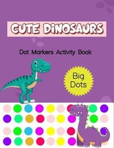 Dot Markers Activity Book: Cute Dinosaurs