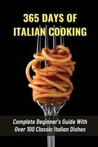 365 Days Of Italian Cooking: Complete Beginner's Guide With Over 100 Classic Italian Dishes