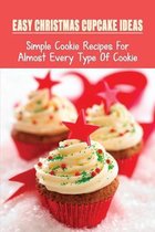 Easy Christmas Cupcake Ideas: Simple Cookie Recipes For Almost Every Type Of Cookie