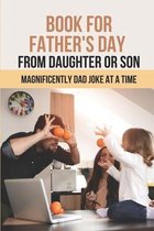 Book For Father's Day From Daughter Or Son: Magnificently Dad Joke At A Time