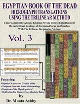 Volume- EGYPTIAN BOOK OF THE DEAD HIEROGLYPH TRANSLATIONS USING THE TRILINEAR METHOD Volume 3