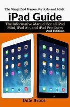 iPad Guide: The Informative Manual For all iPad Mini, iPad Air, and iPad Pro Users: The Simplified Manual for Kids and Adult