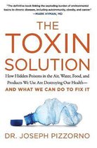 The Toxin Solution How Hidden Poisons in the Air, Water, Food, and Products We Use Are Destroying Our HealthAND WHAT WE CAN DO TO FIX IT