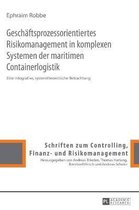 Geschäftsprozessorientiertes Risikomanagement in komplexen Systemen der maritimen Containerlogistik