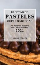 Recetas de Pasteles Super Sabrosas 2021 (Cake Recipes 2021 Spanish Edition)