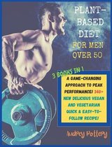 The Plant-Based Diet for Men Over 50: 3 Books in 1: COOKBOOK+DIET ED