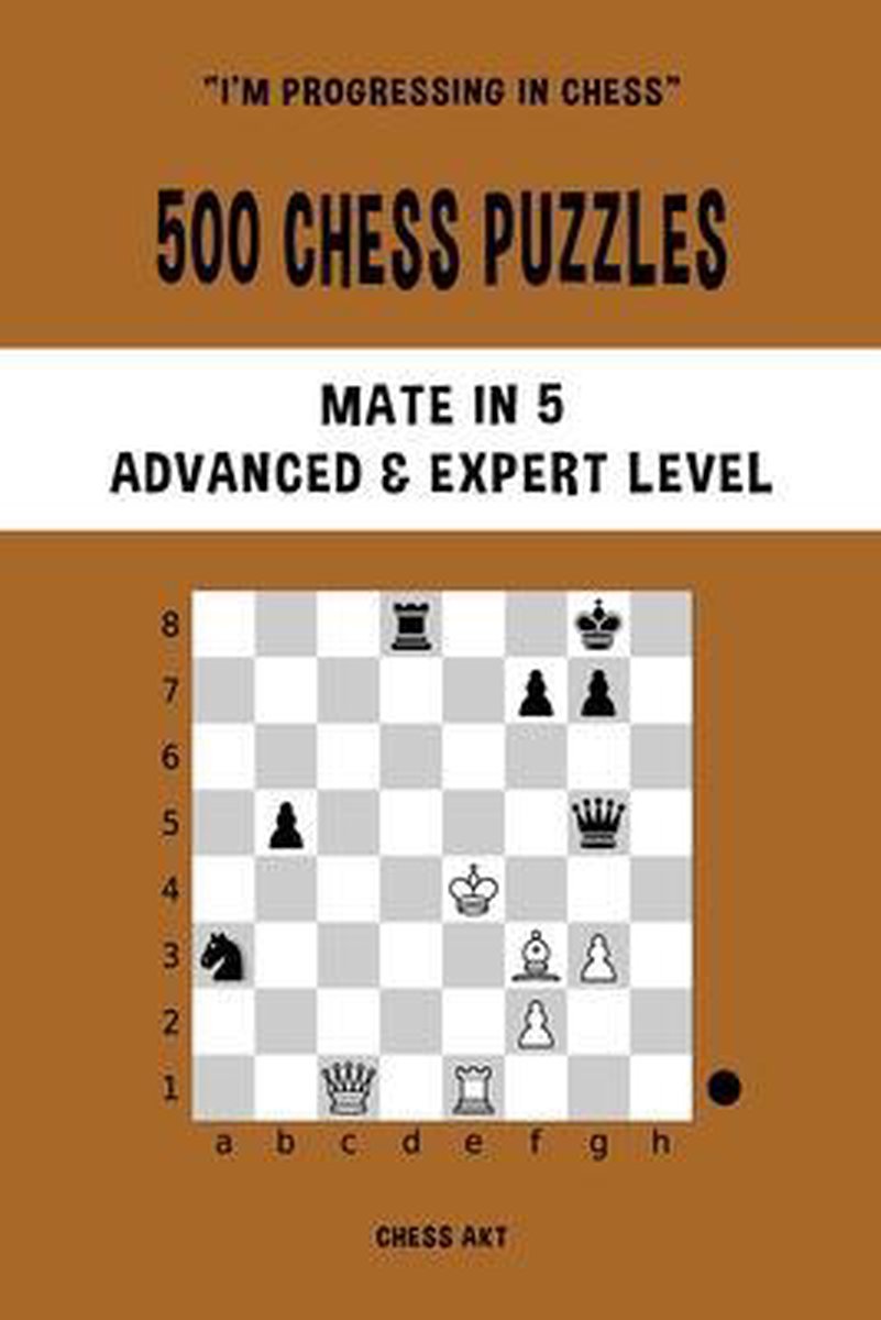 500 Chess Puzzles, Mate in 5, Advanced and Expert Level, Chess Akt |  9781006892455 |... | bol.com