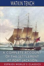 A Complete Account of the Settlement at Port Jackson (Esprios Classics)