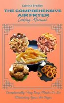 The Comprehensive Air Fryer Cooking Manual