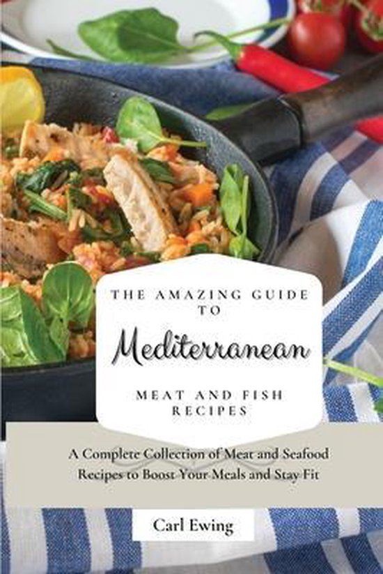 The Amazing Guide to Mediterranean Meat and Fish Recipes - cover