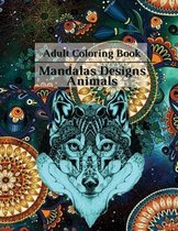 Adult Coloring Book Mandalas Designs Animals: Stress Relieving, Mandalas, Flowers, Paisley Patterns And So Much More