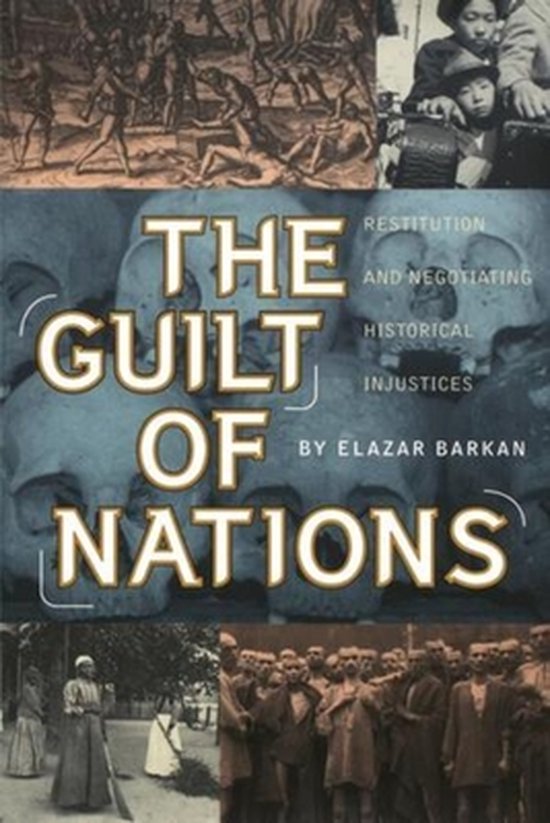 The Guilt of Nations - Restitution and Negotiating Historical Injustices