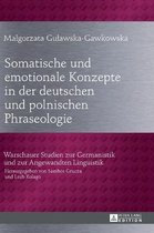 Warschauer Studien Zur Germanistik Und Zur Angewandten Lingu- Somatische und emotionale Konzepte in der deutschen und polnischen Phraseologie