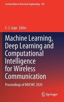 Machine Learning Deep Learning and Computational Intelligence for Wireless Comm