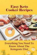 Easy Keto Cooker Recipes: Everything You Need To Know About The Ketogenic Diet