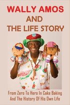 Wally Amos And The Life Story: From Zero To Hero In Cake Baking And The History Of His Own Life