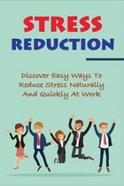 Stress Reduction: Discover Easy Ways To Reduce Stress Naturally And Quickly At Work
