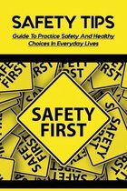 Safety Tips: Guide To Practice Safety And Healthy Choices In Everyday Lives